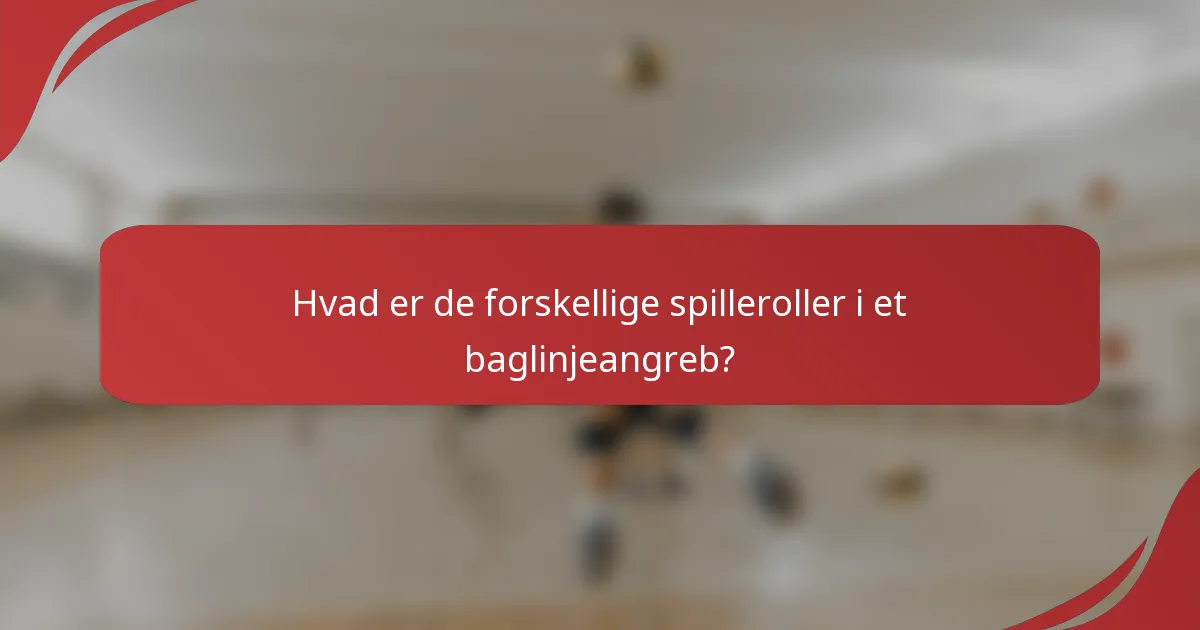 Hvad er de forskellige spilleroller i et baglinjeangreb?