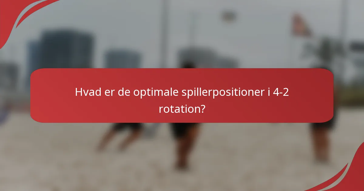 Hvad er de optimale spillerpositioner i 4-2 rotation?