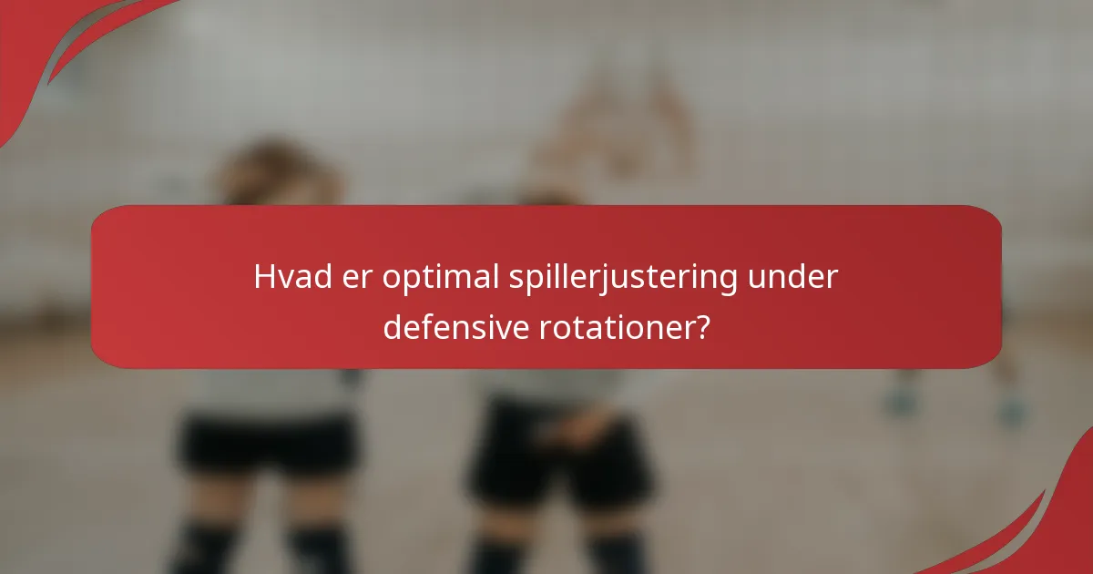 Hvad er optimal spillerjustering under defensive rotationer?