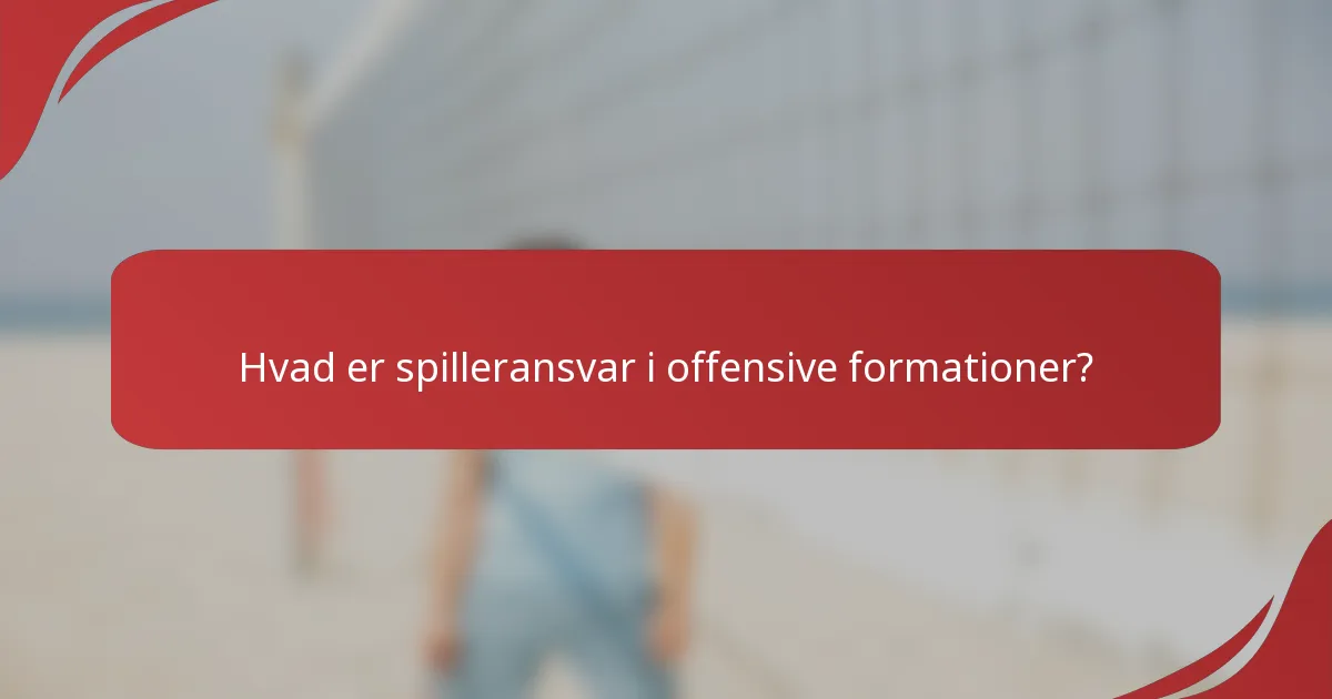 Hvad er spilleransvar i offensive formationer?