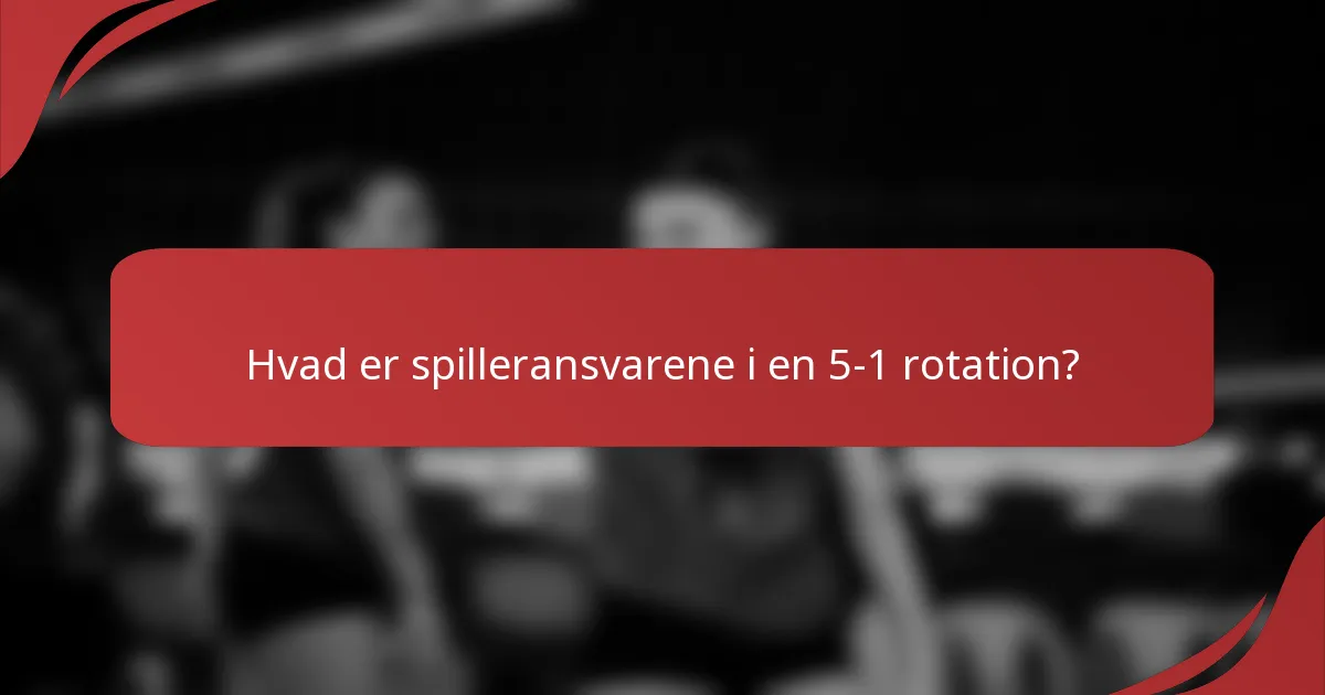 Hvad er spilleransvarene i en 5-1 rotation?