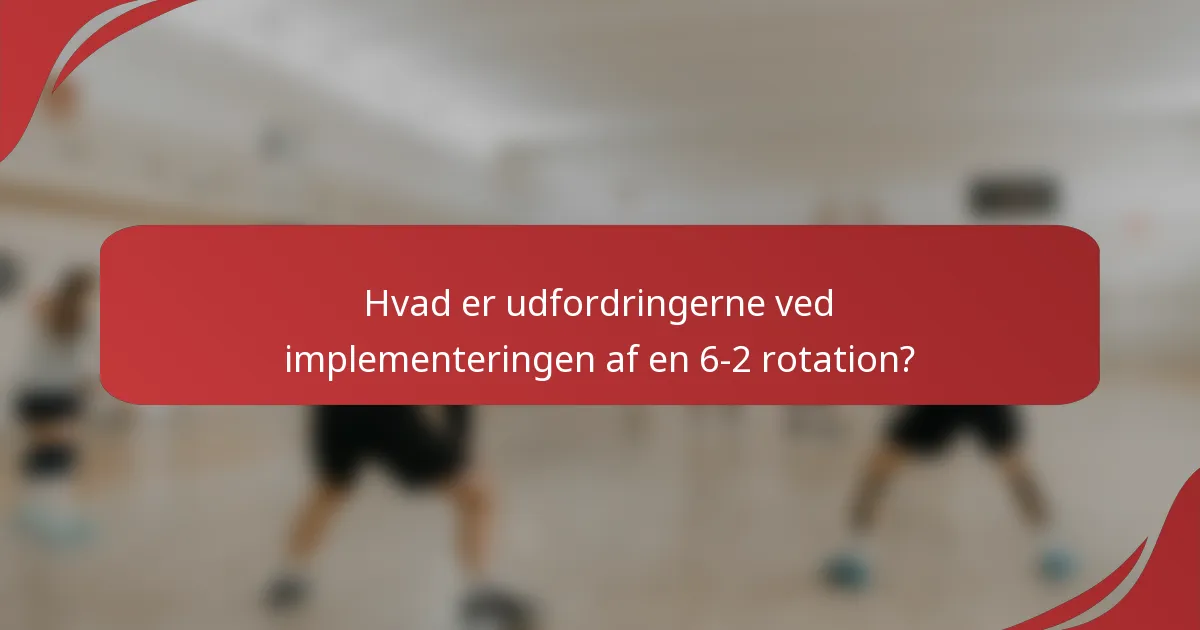Hvad er udfordringerne ved implementeringen af en 6-2 rotation?