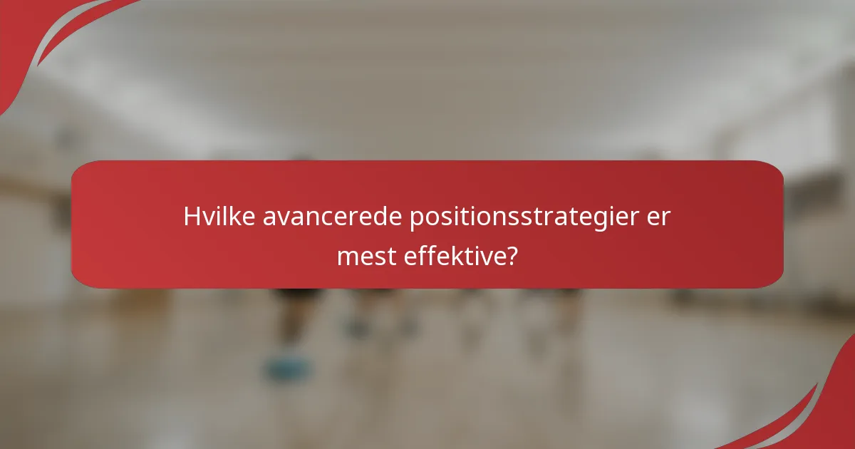 Hvilke avancerede positionsstrategier er mest effektive?