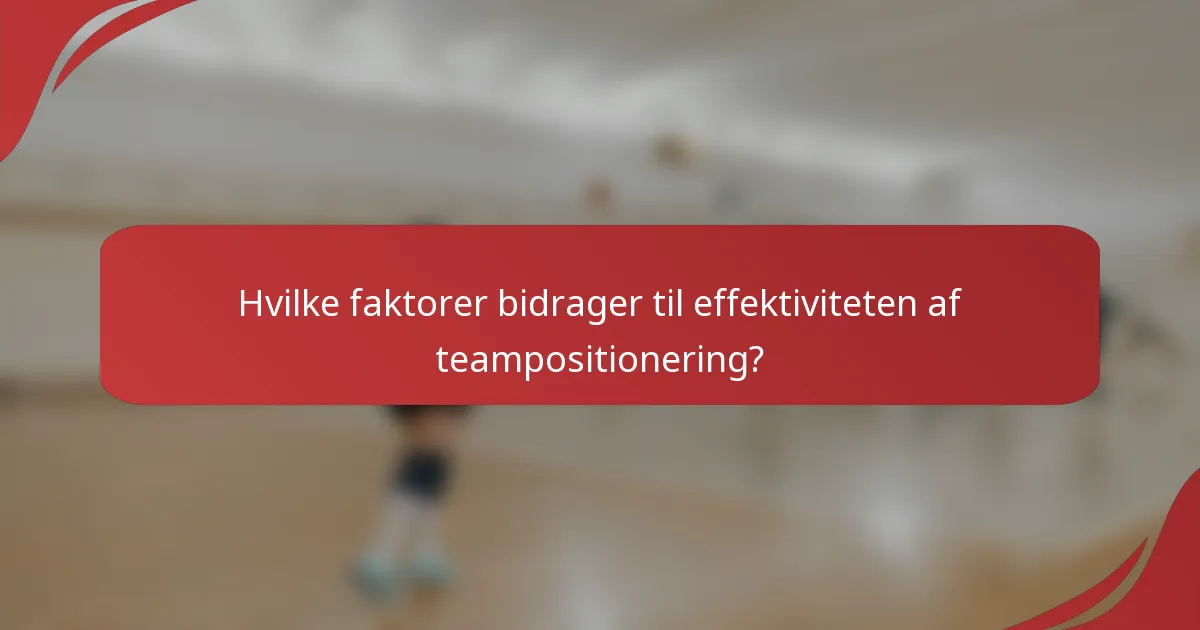 Hvilke faktorer bidrager til effektiviteten af teampositionering?