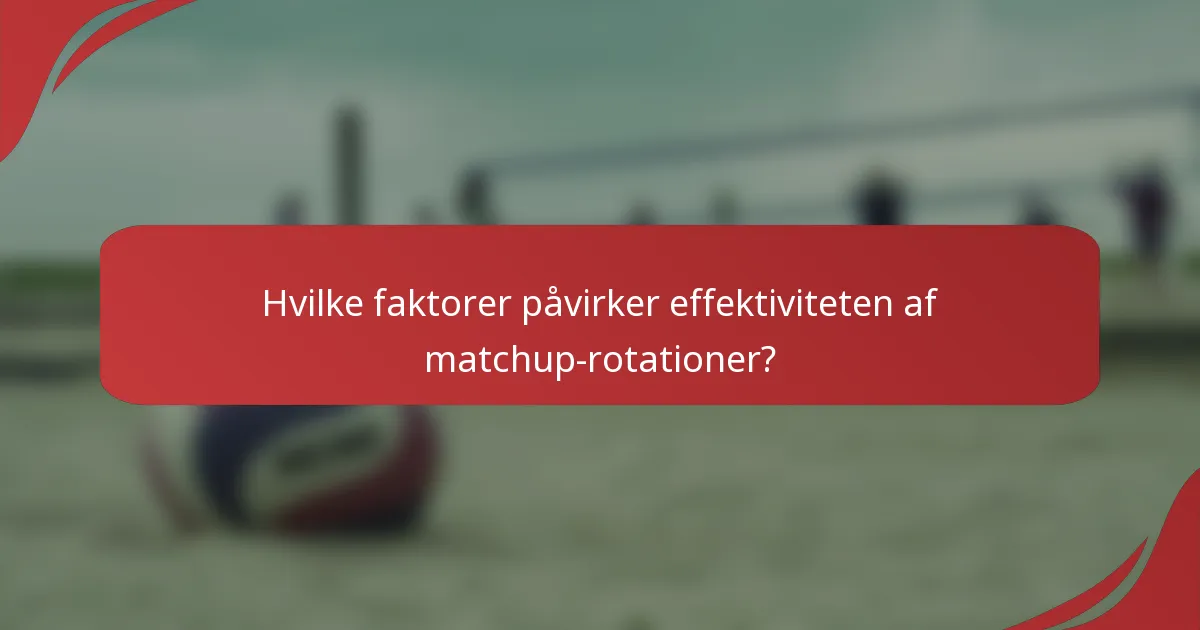 Hvilke faktorer påvirker effektiviteten af matchup-rotationer?