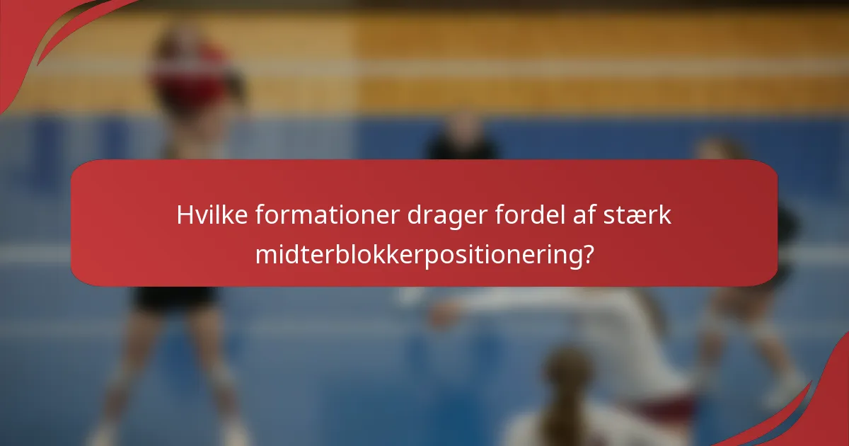 Hvilke formationer drager fordel af stærk midterblokkerpositionering?