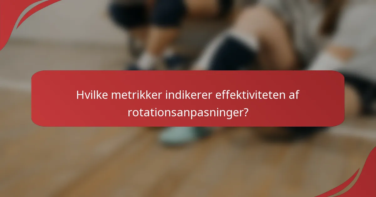 Hvilke metrikker indikerer effektiviteten af rotationsanpasninger?