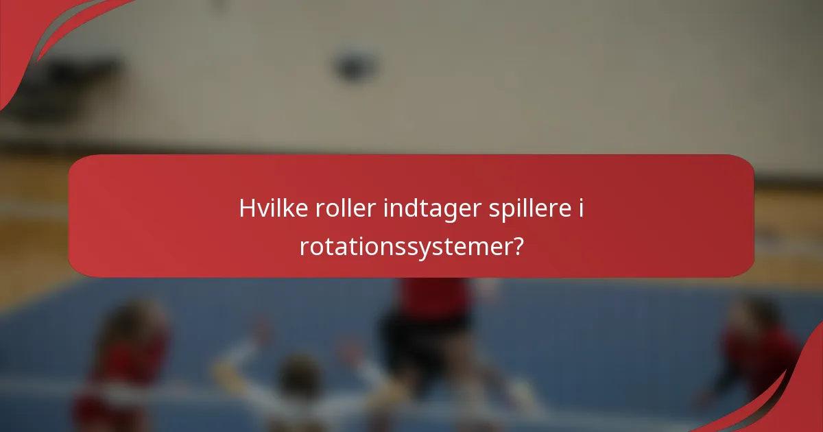Hvilke roller indtager spillere i rotationssystemer?