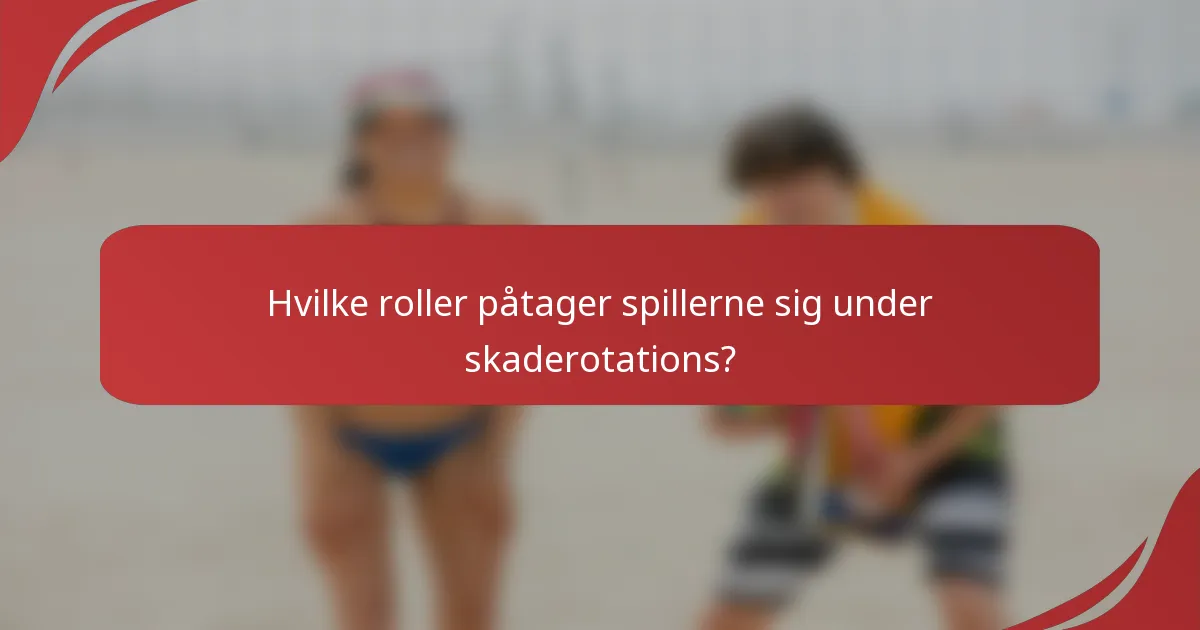 Hvilke roller påtager spillerne sig under skaderotations?
