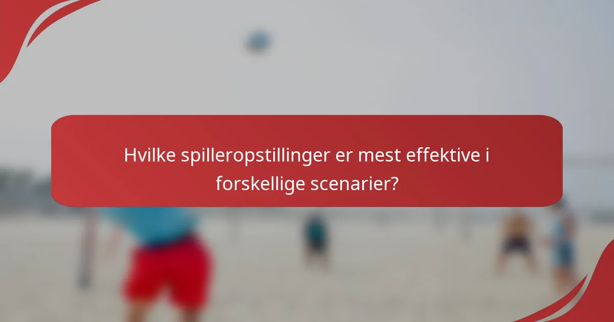 Hvilke spilleropstillinger er mest effektive i forskellige scenarier?