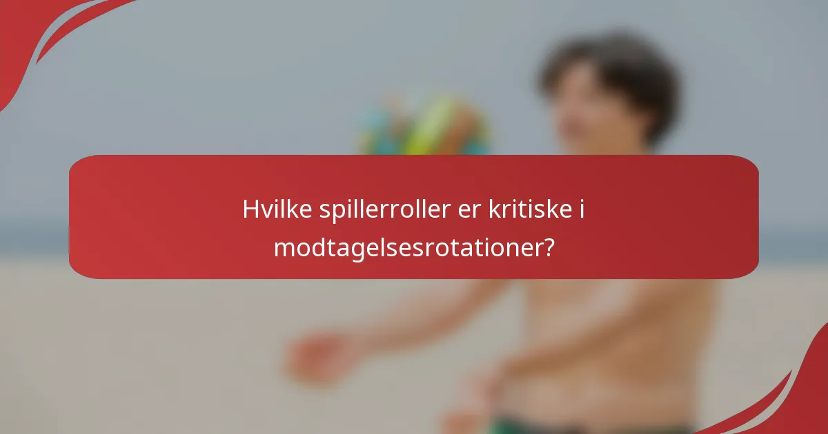 Hvilke spillerroller er kritiske i modtagelsesrotationer?