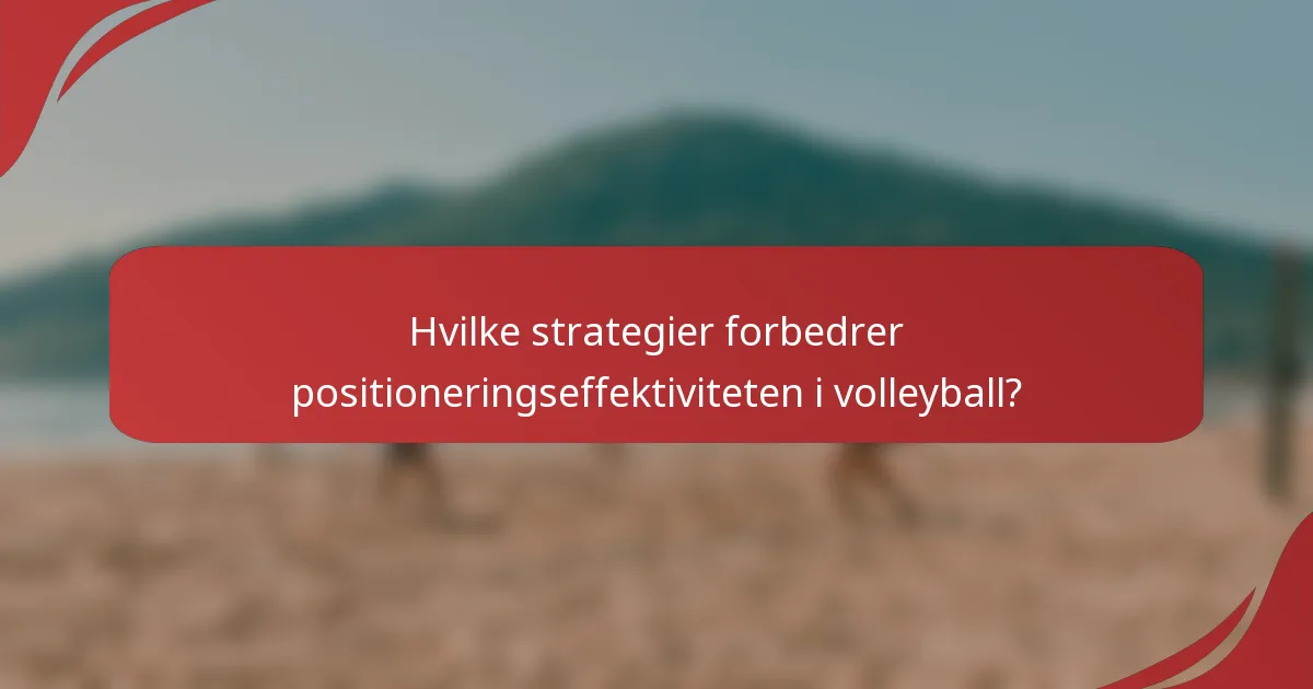 Hvilke strategier forbedrer positioneringseffektiviteten i volleyball?