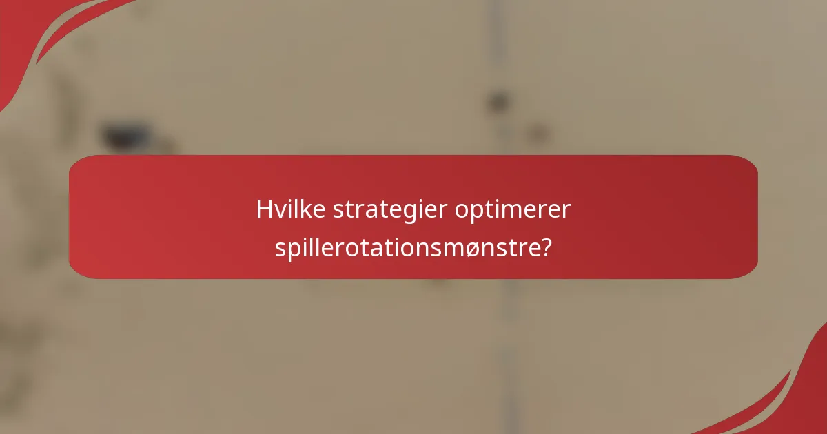 Hvilke strategier optimerer spillerotationsmønstre?
