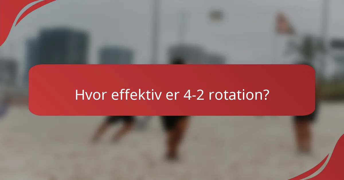 Hvor effektiv er 4-2 rotation?