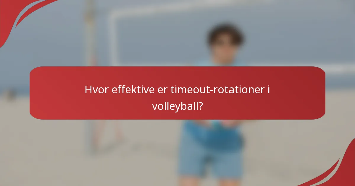Hvor effektive er timeout-rotationer i volleyball?