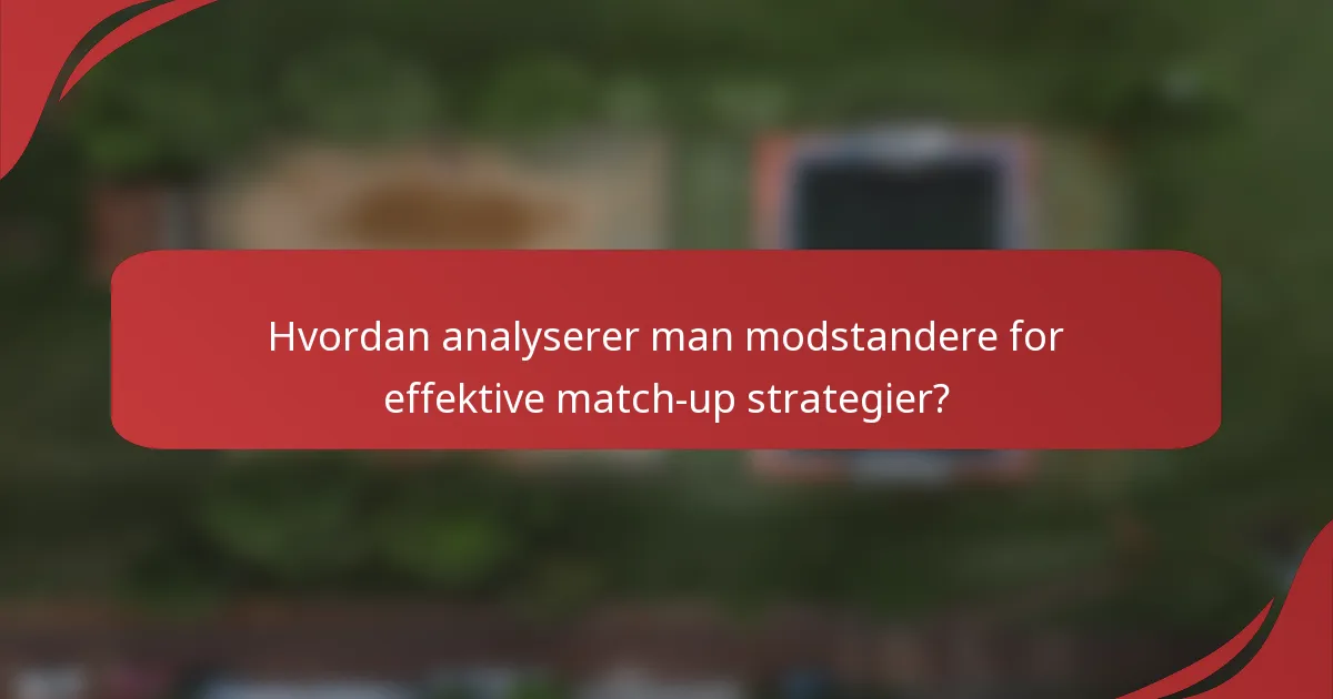 Hvordan analyserer man modstandere for effektive match-up strategier?