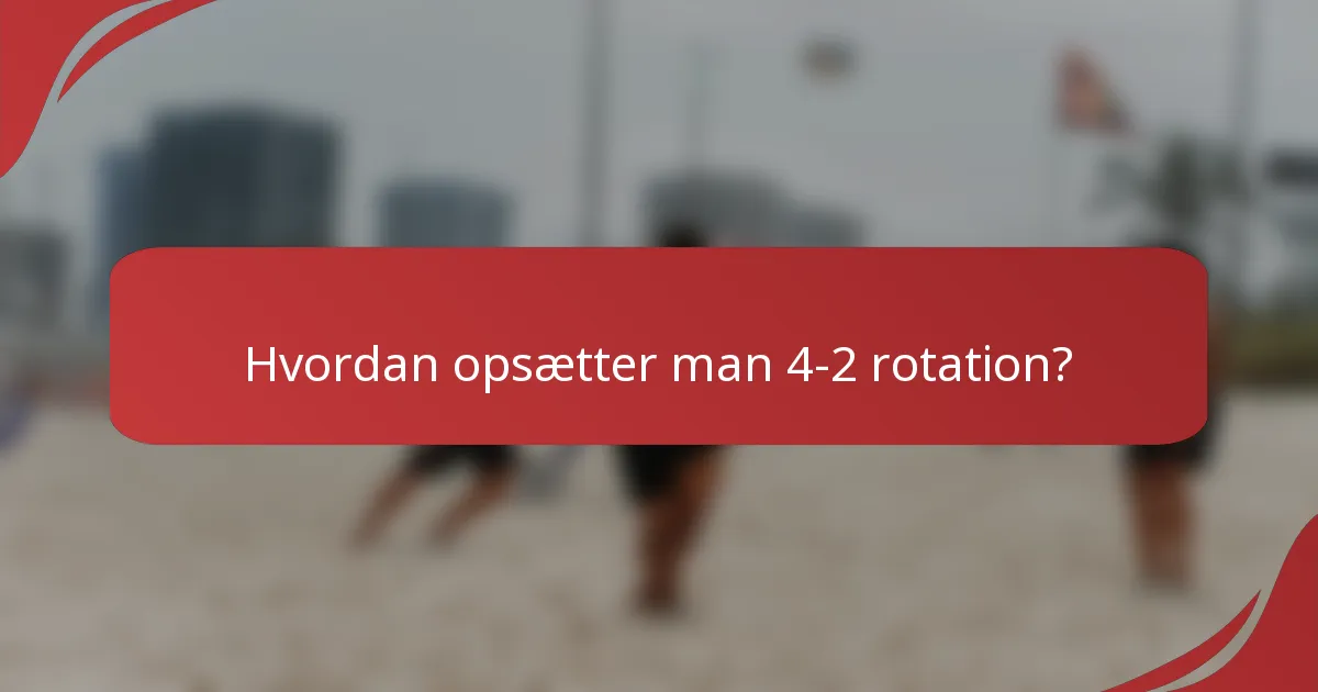 Hvordan opsætter man 4-2 rotation?