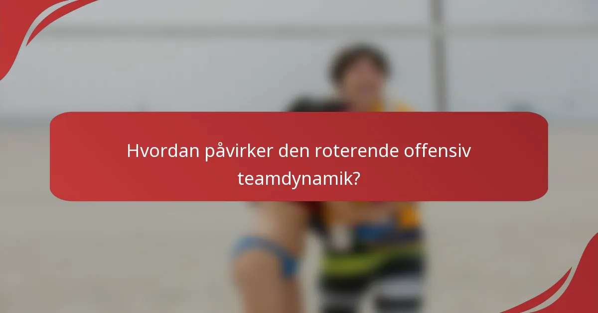 Hvordan påvirker den roterende offensiv teamdynamik?