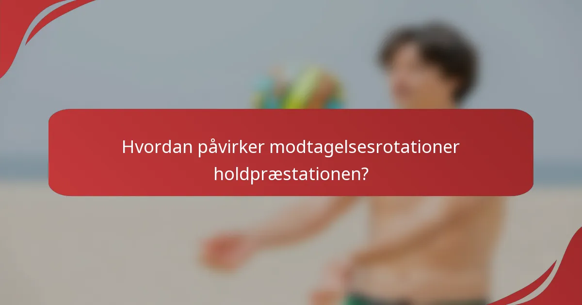 Hvordan påvirker modtagelsesrotationer holdpræstationen?