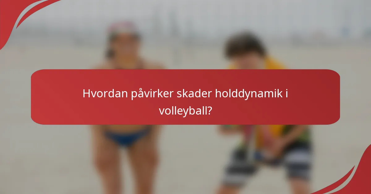 Hvordan påvirker skader holddynamik i volleyball?