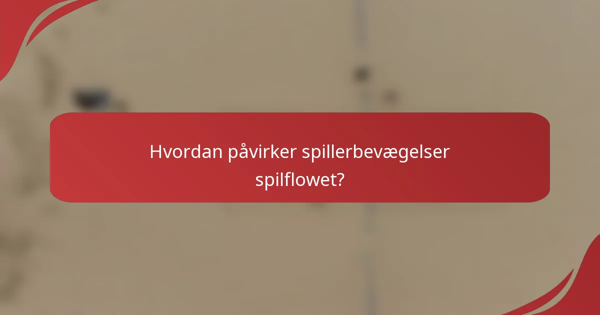 Hvordan påvirker spillerbevægelser spilflowet?