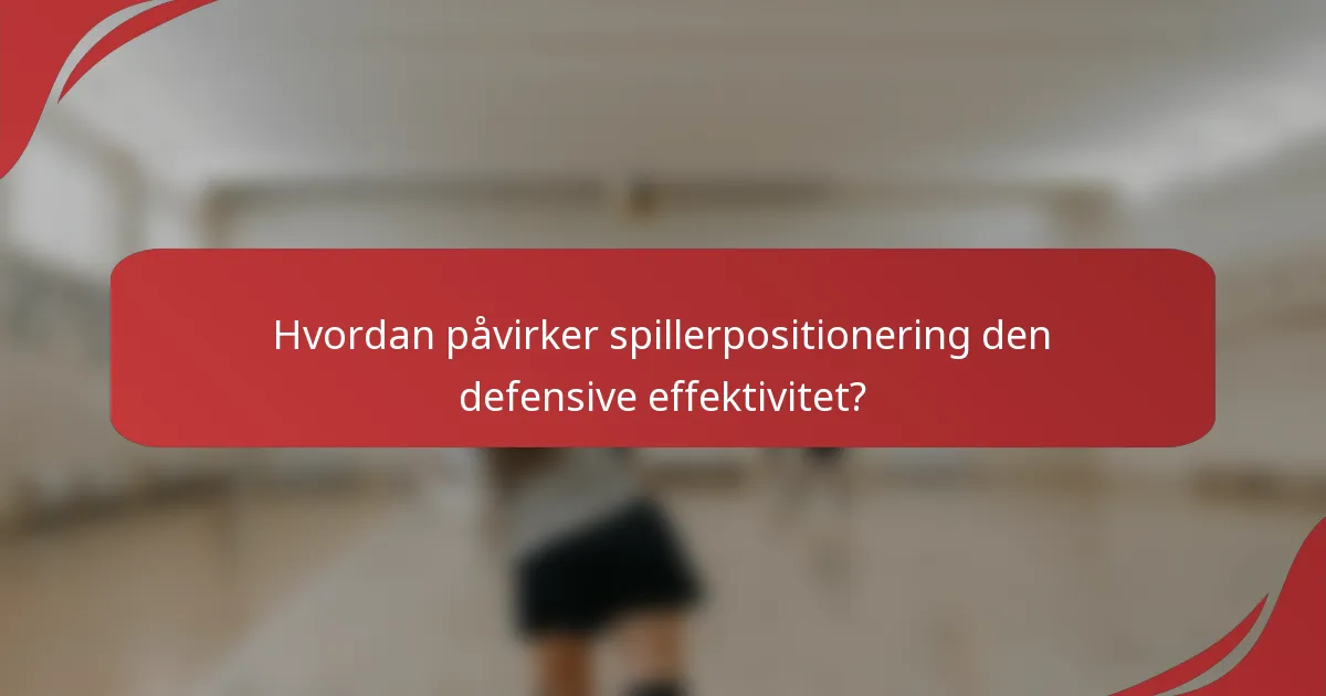 Hvordan påvirker spillerpositionering den defensive effektivitet?