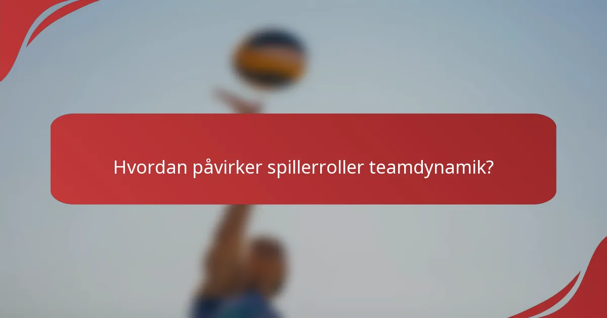 Hvordan påvirker spillerroller teamdynamik?