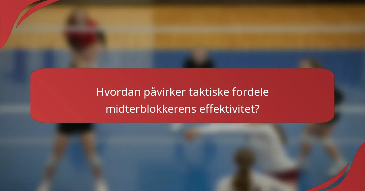 Hvordan påvirker taktiske fordele midterblokkerens effektivitet?