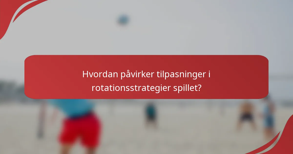 Hvordan påvirker tilpasninger i rotationsstrategier spillet?