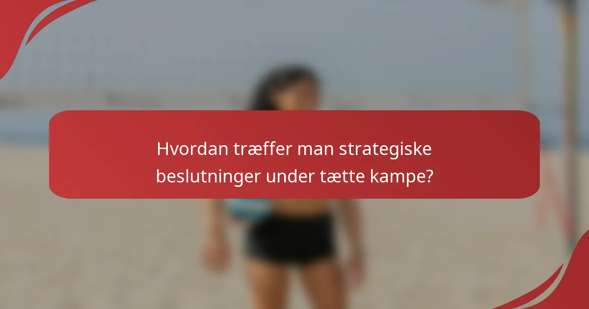 Hvordan træffer man strategiske beslutninger under tætte kampe?